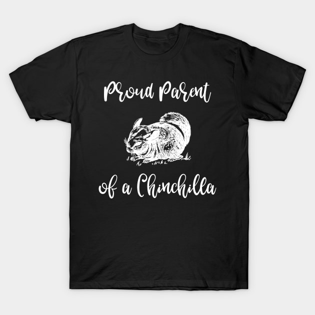 Proud Parent of a Chinchilla T-Shirt by DANPUBLIC